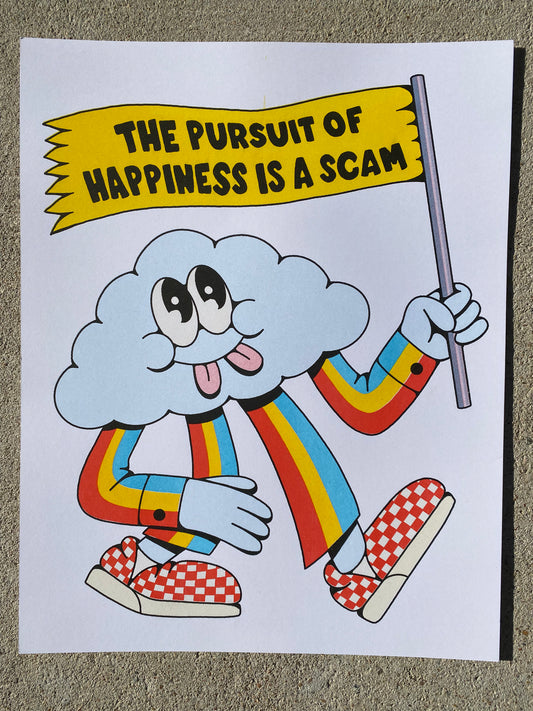 A white poster with a cartoon blue cloud with arms and legs.  The cloud has googly eyes and 2 tongues sticking out.  It is wearing a striped suit of red, yellow & blue and red checkered tennis shoes.  It is holding a yellow flag that reads "The Pursuit of Happiness Is A Scam".