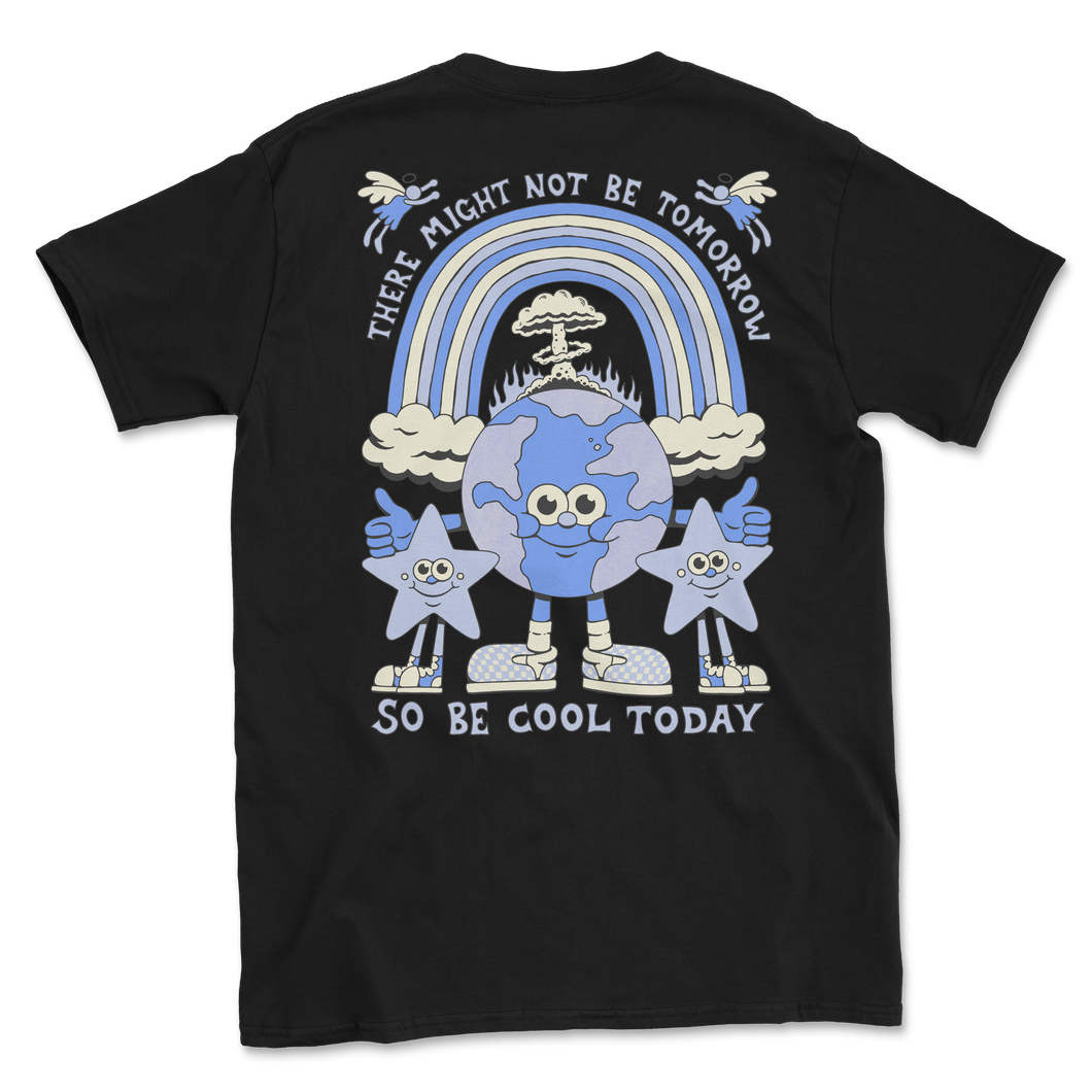 The back of a black short sleeve t-shirt.  Large screen print it reads There Might Not Be Tomorrow at the top and So Be Cool Today at the bottom.  Between the words is a cartoon earth with arms & legs in tennis shoes.  On either side of the earth is a star that also has legs in tennis shoes.  Above the earth is a rainbow with clouds at each end.  Between the rainbow and the earth is a mushroom cloud and fire.