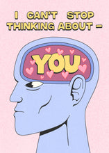 Cargar imagen en el visor de la galería, Valentine&#39;s Day card that reads at the top &quot;I Can&#39;t Stop Thinking About&quot; in yellow font and below that is a profile of a blue cartoon head and it&#39;s brain area reads YOU in yellow font and pink hearts floating around it.
