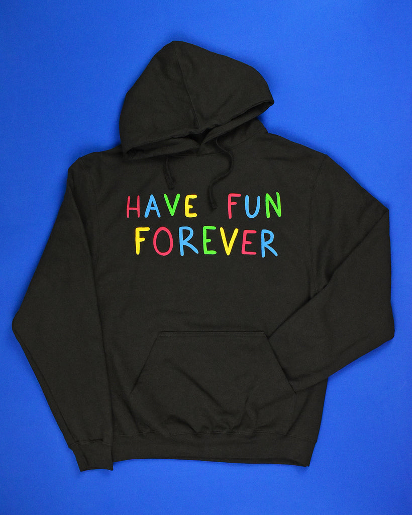 Black hoodie that reads HAVE FUN FOREVER in all capital letters and in alternating colors of red, blue, green and yellow. 