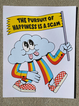 A white poster with a cartoon blue cloud with arms and legs.  The cloud has googly eyes and 2 tongues sticking out.  It is wearing a striped suit of red, yellow & blue and red checkered tennis shoes.  It is holding a yellow flag that reads "The Pursuit of Happiness Is A Scam".